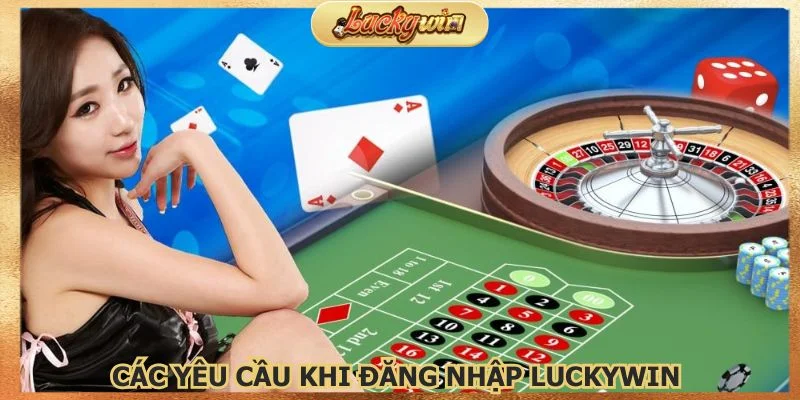 Đăng Nhập Luckywin: Truy Cập Tài Khoản Chính Thức 2 Nắm bắt rõ các yêu cầu khi đăng nhập Luckywin